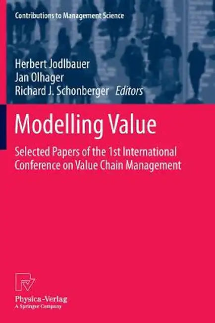 Modelling Value: Selected Papers of the 1st International Conference on Value Chain Management by Herbert Jodlbauer