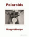 Robert Mapplethorpe: Polaroids by Sylvia Wolf