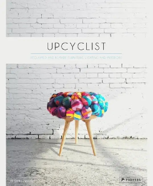 Upcyclist: Reclaimed and Remade Furniture, Lighting and Interiors by Antonia Edwards
