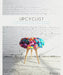 Upcyclist: Reclaimed and Remade Furniture, Lighting and Interiors by Antonia Edwards