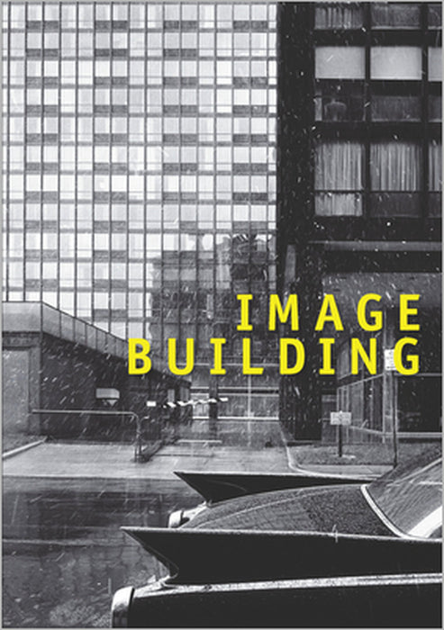 Image Building: How Photography Transforms Architecture by Therese Lichtenstein, Alicia G. Longwell, Beatriz Colomina