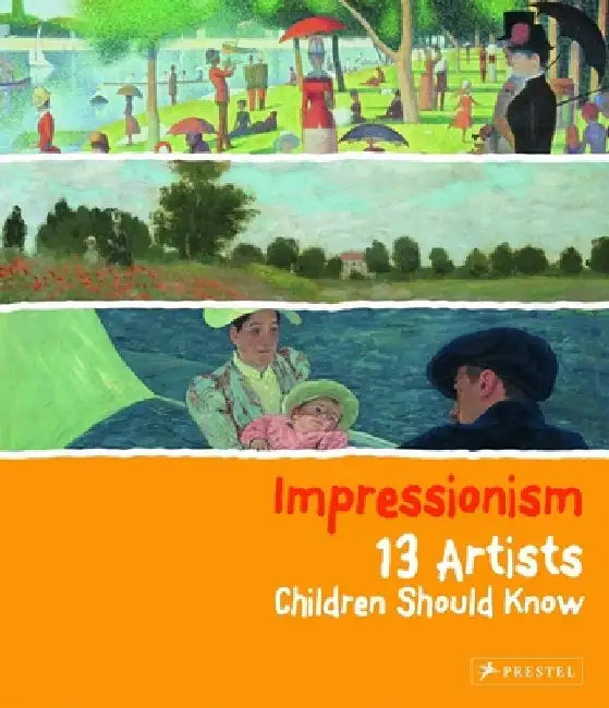 Impressionism: 13 Artists Children Should Know by Florian Heine