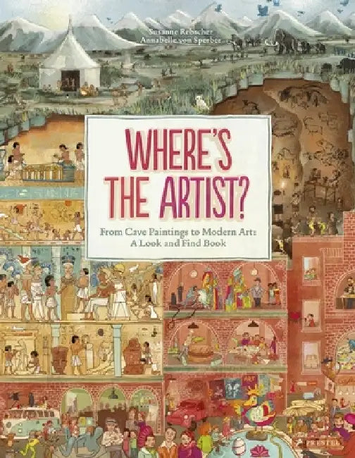 Where Is the Artist?: From Cave Paintings to Modern Art: A Look and Find Book by Susanne Rebscher