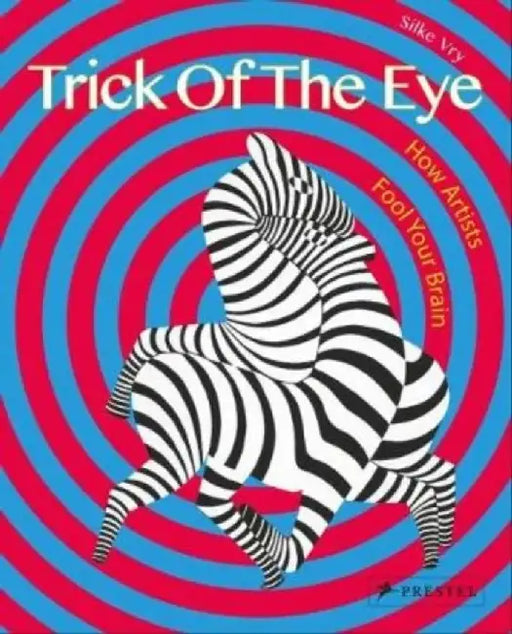 Trick of the Eye: How Artists Fool Your Brain by Silke Vry