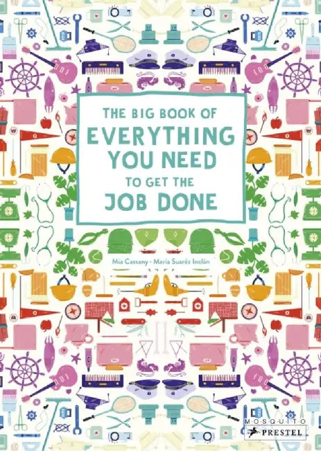 The Big Book of Everything You Need to Get the Job Done by Mia Cassany
