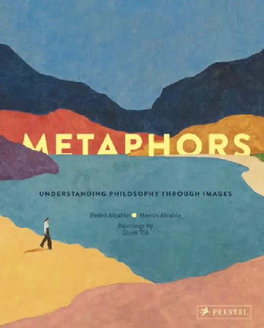 Metaphors: Understanding Philosophy Through Images by Pedro Alcalde