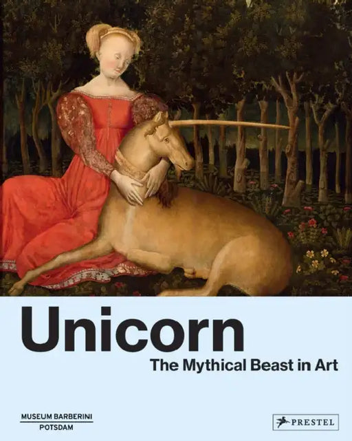 Unicorn: The Mythical Beast in Art by Béatrice de Chancel-Bardelot, Séverine Lepape, Michael Philipp