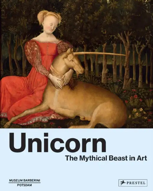 Unicorn: The Mythical Beast in Art by Béatrice de Chancel-Bardelot, Séverine Lepape, Michael Philipp