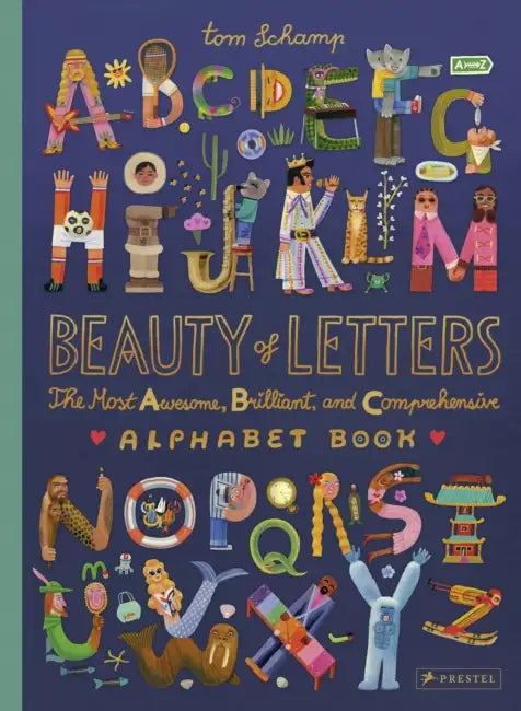 Beauty of Letters: The Most Awesome, Brilliant, and Comprehensive Alphabet Book by Tom Schamp