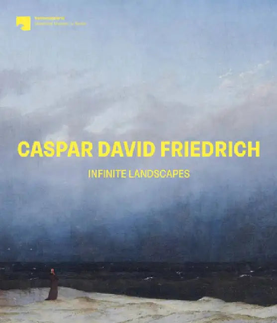 Caspar David Friedrich: Infinite Landscapes by Ralph Gleis