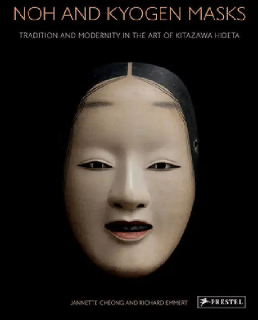 Noh and Kyogen Masks: Tradition and Modernity in the Art of Kitazawa Hideta by Jannette Cheong