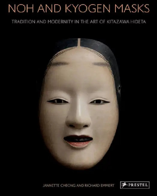 Noh and Kyogen Masks: Tradition and Modernity in the Art of Kitazawa Hideta by Jannette Cheong