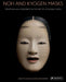 Noh and Kyogen Masks: Tradition and Modernity in the Art of Kitazawa Hideta by Jannette Cheong