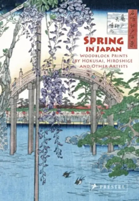 Spring in Japan: Woodblock Prints by Hokusai, Hiroshige and Other Artists by Joycelyn Bouquillard