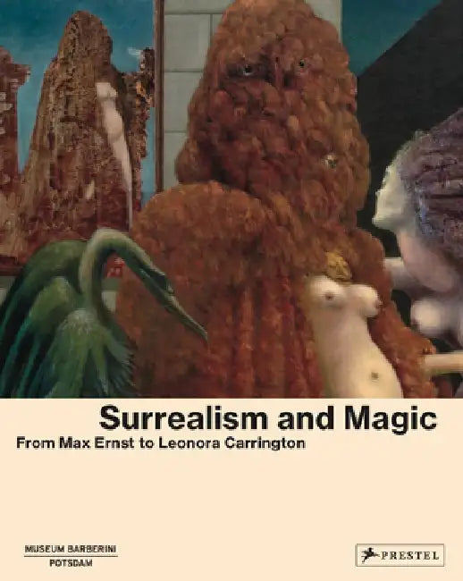 Surrealism and Magic: From Max Ernst to Leonora Carrington by Peggy Gugenheim Collection
