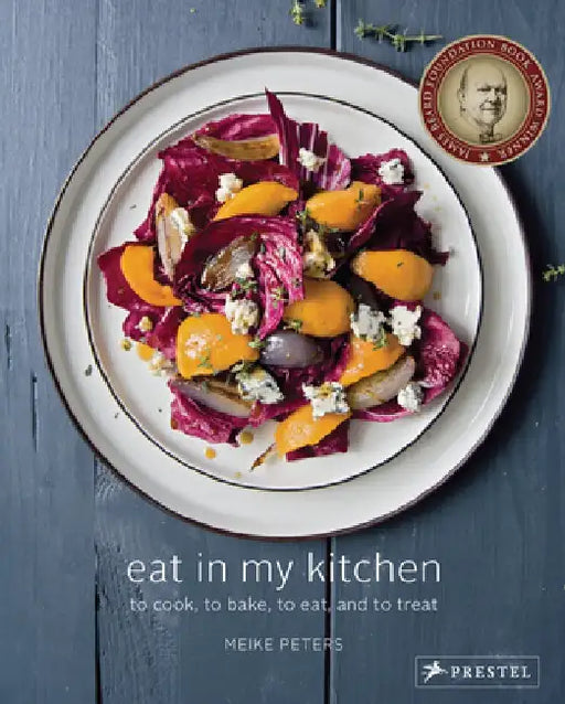 Eat in My Kitchen: To Cook, to Bake, to Eat, and to Treat by Meike Peters
