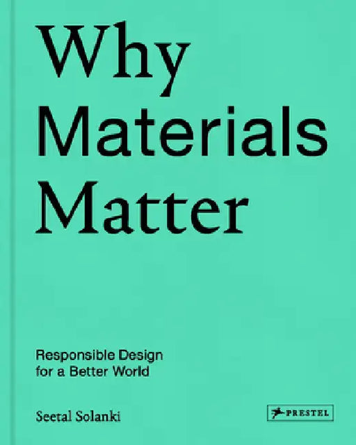 Why Materials Matter: The Past, Present and Future of the Material World by Seetal Solanki