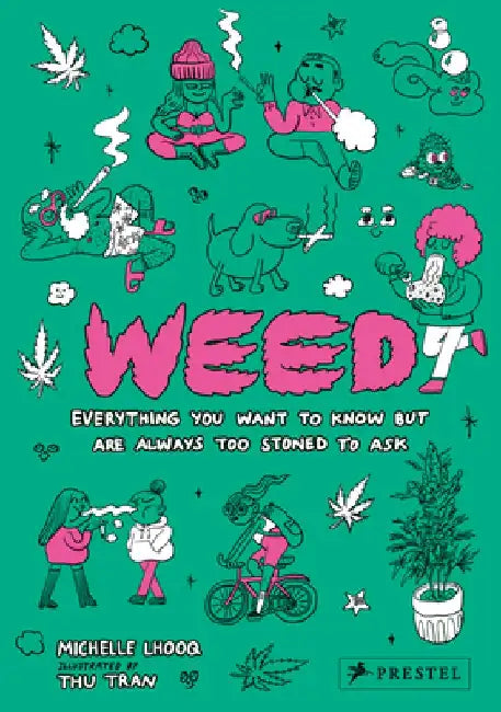 Weed: Everything You Want to Know But Are Always Too Stoned to Ask by Michelle Lhooq
