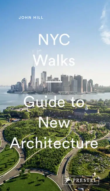 NYC Walks : Guide to New Architecture by John Hill