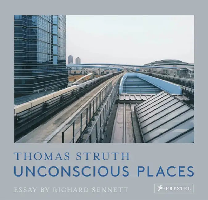 Unconscious Places: Thomas Struth by Thomas Struth