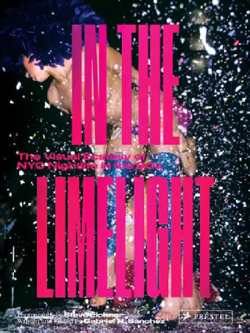 In the Limelight: The Visual Ecstasy of NYC Nightlife in the 90s by Steve Eichner