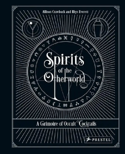 Spirits of the Otherworld: A Grimoire of Curious Cocktails by Allison Crawbuck