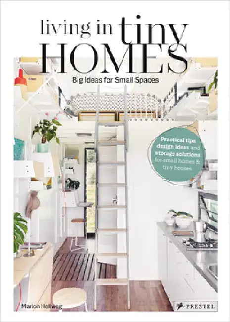Living in Tiny Homes: Big Ideas for Small Spaces by Marion Hellweg