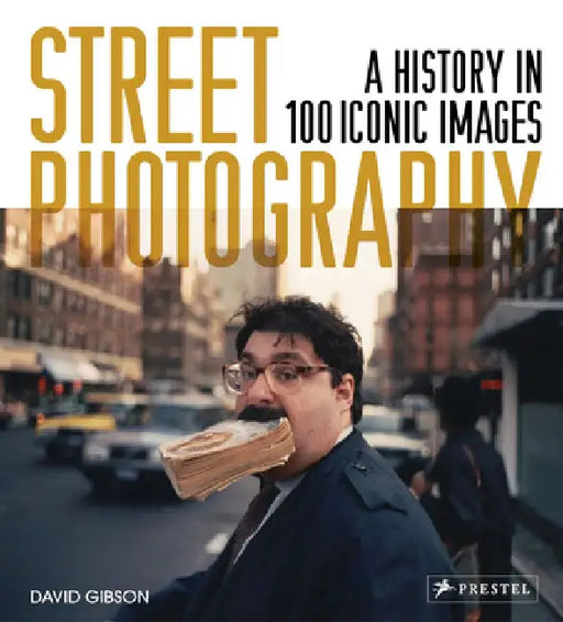 Street Photography: A History in 100 Iconic Photographs by David Gibson
