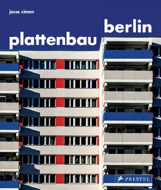 Plattenbau Berlin: Postwar Residential Architecture in Berlin by Jesse Simon