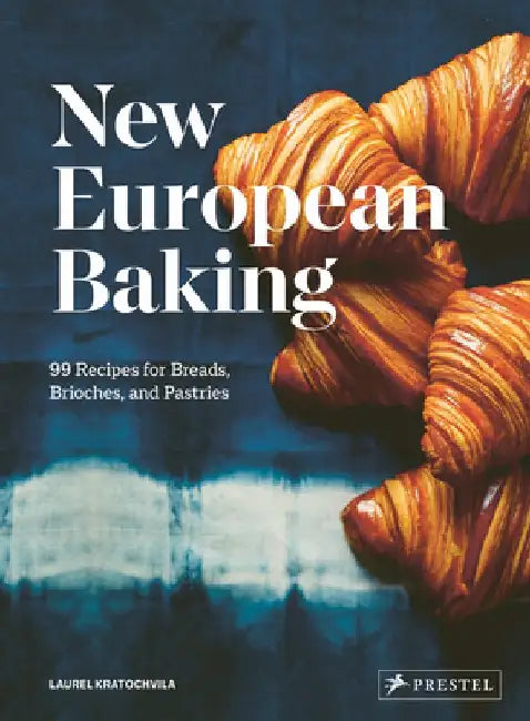 New European Baking: 99 Recipes for Breads, Brioches and Pastries by Laurel Kratochvila