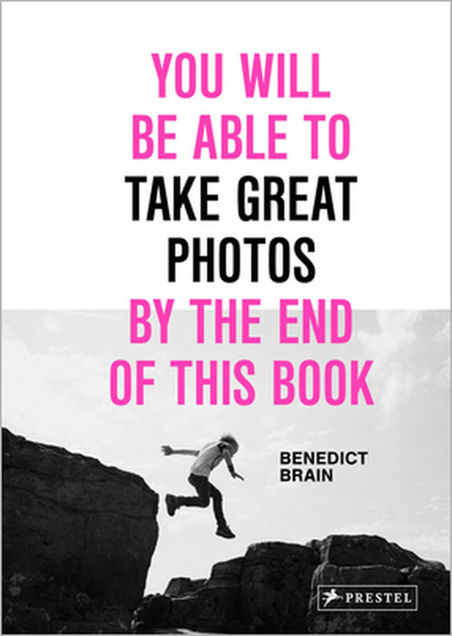 You Will Be Able to Take Great Photos by the End of This Book by Benedict Brain
