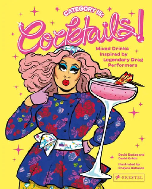 Category Is: Cocktails!: Mixed Drinks Inspired by Legendary Drag Performers by David Dodge