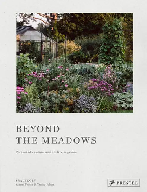 Beyond the Meadows: A Portrait of a Naturalistic and Biodiverse Garden by Susann Probst