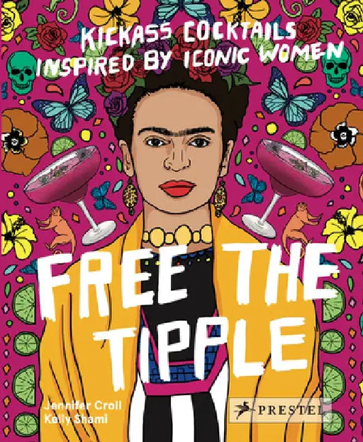 Free the Tipple: Kickass Cocktails Inspired by Iconic Women (Revised Ed.) by Jennifer Croll