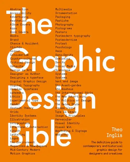 Graphic Design Bible: The Definitive Guide to Contemporary and Historical Graphic Design for Designers and Creatives by Theo Inglis