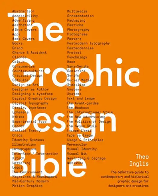 Graphic Design Bible: The Definitive Guide to Contemporary and Historical Graphic Design for Designers and Creatives by Theo Inglis
