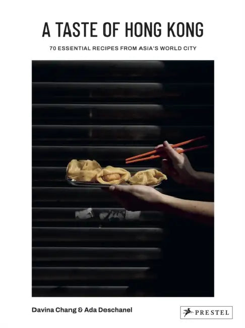 A Taste of Hong Kong: 70 Essential Recipes from Asia's World City by Davina Chang, Ada Deschanel