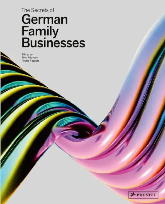 The Secrets of German Family Businesses: From Unsung Heroes to World Market Leaders by Uwe Rittmann, Tobias Rappers