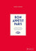 Bon Appetit Paris: A Guide to Eating and Living in Europe's Most Stylish City by Mara Grimm