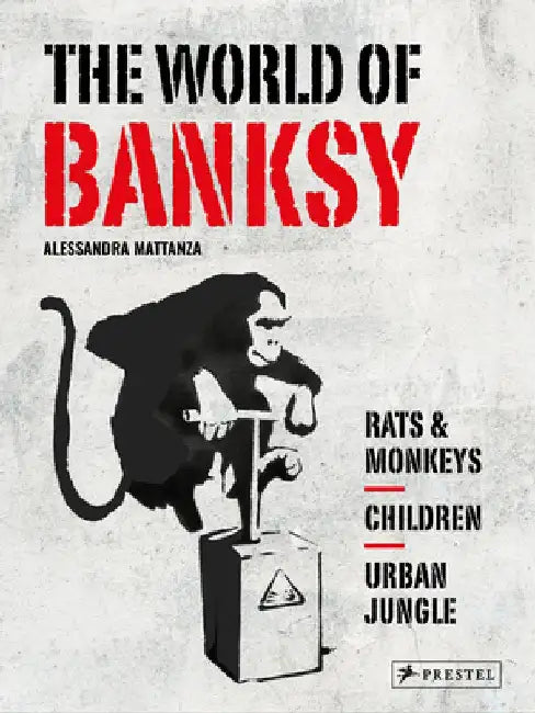 The World of Banksy by Alessandra Mattanza