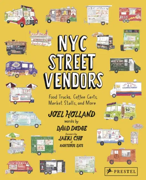NYC Street Vendors: Food Trucks, Coffee Carts, Market Stalls, and More by Joel Holland, David Dodge, Jaeki Cho