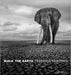 Walk the Earth: Photographs of Africa's Last Great Elephants by Federico Veronesi