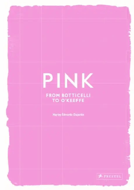 Pink: From Botticelli to O'Keefe by Hayley Edwards-Dujardin