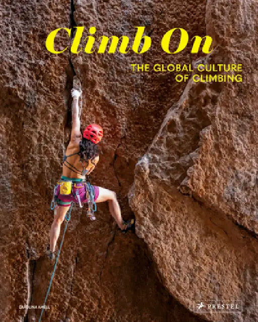 Climb on: The Global Culture of Climbing by Carolina Amell