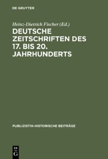 Deutsche Zeitschriften des 17. bis 20. Jahrhunderts by Heinz-Dietrich Fischer