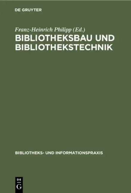 Bibliotheksbau und Bibliothekstechnik by Franz-Heinrich Philipp