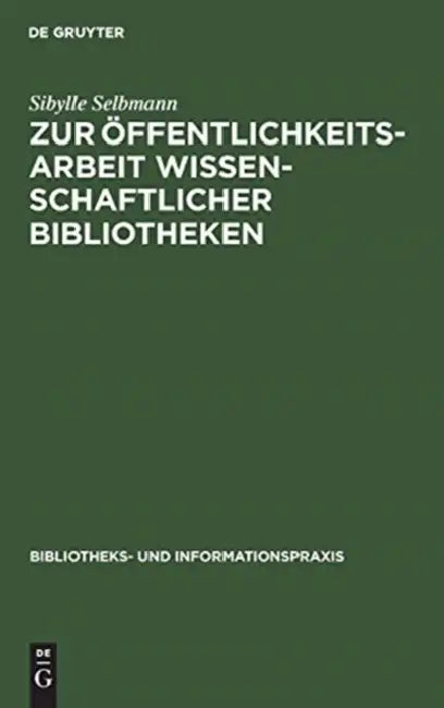Zur Öffentlichkeitsarbeit Wissenschaftlicher Bibliotheken: Ein Theoretischer Und Empirischer Beitrag by Sibylle Selbmann