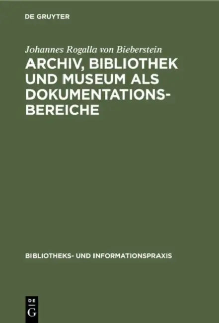 Archiv, Bibliothek und Museum als Dokumentationsbereiche by Johannes Rogalla Von Bieberstein