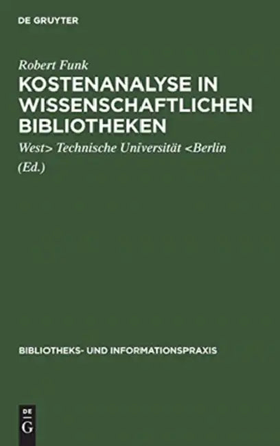 Kostenanalyse in wissenschaftlichen Bibliotheken by Robert Funk, Technische Universität