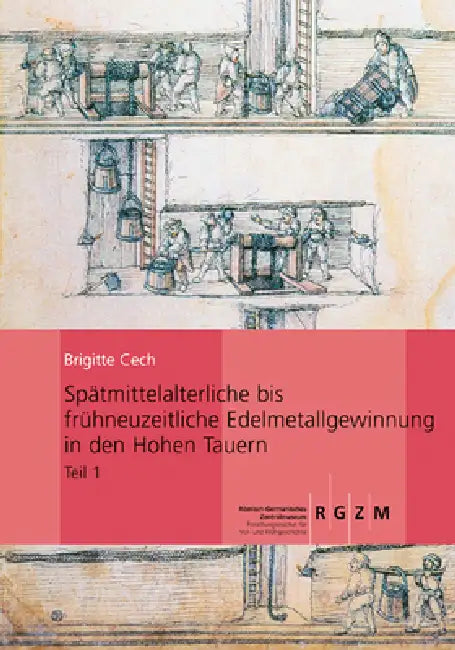 Spatmittelalterliche Bis Fruhneuzeitliche Edelmetallgewinnung in Den Hohen Tauern: Montanarchaologische Forschungen Im Bockhartrevier, Gasteiner Tal ( by Brigitte Cech